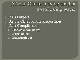 Generally, a predicate nominative is a noun or a noun phrase, but it can be a noun clause too. Noun Clause As Direct Object