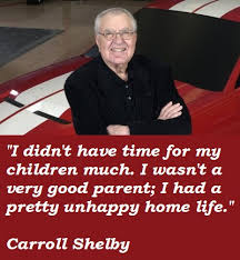 Carroll hall shelby was an american automotive designer, racing driver, and entrepreneur. Carroll Shelby S Quotes Famous And Not Much Sualci Quotes 2019