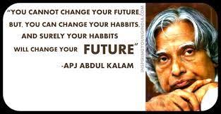 You Cannot Change Your Future But You Can Change Your Habbits And Your Habbits Will Change Your Future Abdul Kalam Education Quotes Inspirational Life Is Hard