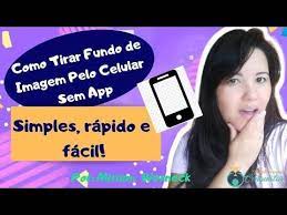 como tirar fundo de imagem pelo celular sem app i imagem com fundo transparente i miriam werneck youtube videos youtube youtube werneck