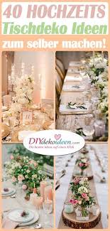 40 Hochzeit Tischdekoration Ideen Hochzeit Tischdeko Selber Machen Tischdekoration Hochzeit Tischdekoration Hochzeit Blumen Hochzeit Deko Tisch