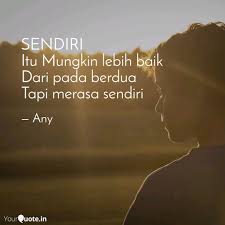 Mengedukasi diri sendiri adalah hal positif dan bisa membuat anda lebih baik. Sendiri Itu Mungkin Lebih Quotes Writings By Pisces 88 Yourquote