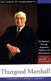 Thurgood Marshall: His Speeches, Writings, Arguments, Opinions, and  Reminiscences (The Library of Black America series)