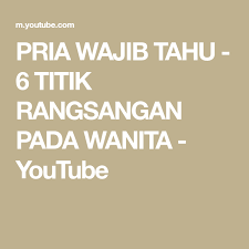 Pria Wajib Tahu 6 Titik Rangsangan Pada Wanita Youtube Tahu Youtube Pria