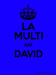 Desi nu pot fi acum alaturi de tine, iti doresc tot binele si sper ca un an in plus sa te ajute sa descoperi dragostea adevarata. La Multi Ani David Keep Calm And Posters Generator Maker For Free Keepcalmandposters Com