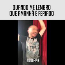Time again for this week's hilarious dump of the funniest memes and craziest pics. Ed Gama Quando Me Lembro Que Amanha E Feriado Facebook