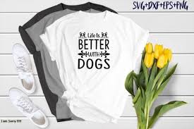 This free svg cut file comes in a single zip file with the following file formats: Life Is Better With Dogs Graphic By Svg Huge Creative Fabrica