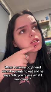 Practicing for When Boyfriend Asks What to Eat