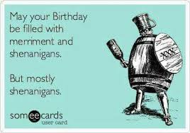 Birthday Quotes Funny Happy Birthday Meme Funny For Her Wishing You A Birthday Of Shenanigans Funny Birthday Meme Birthday Quotes Funny Happy Birthday Funny Humorous