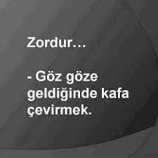 Zordur Goz Goze Geldiginde Kafa Cevirmek Ozlu Sozler Bilgelik Alintilari Ayrilik Sozleri