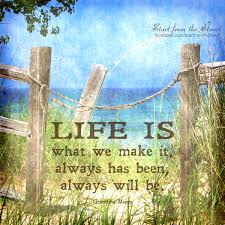 Life Is What We Make It Pictures Photos And Images For Facebook Tumblr Pinterest And Twitter