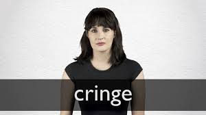 Cringe Definition And Meaning Collins English Dictionary