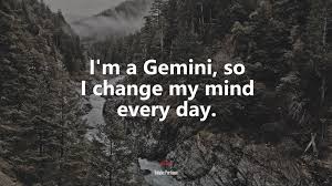 Explore gemini quotes by authors including jorja smith, j hus, and bill burr at brainyquote. 625416 I M A Gemini So I Change My Mind Every Day Natalie Portman Quote 4k Wallpaper Mocah Hd Wallpapers