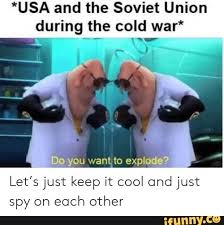 Usa And The Soviet Union During The Cold War Let S Just Keep It Cool Ond Just Spy On Each Other Ifunny Historical Humor Really Funny Memes History Jokes
