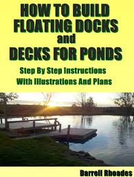Collection by ken • last updated 11 weeks ago. Amazon Com How To Build Floating Docks And Decks For Ponds Step By Step Step By Step Guide With Images And Plans To Build A Floating Dock Pier And A Farm Pond Deck