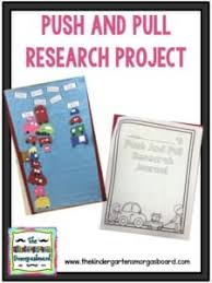 • examples of problems requiring a solution could include having a marble or other object move a certain distance, follow a particular path, and knock down other objects. Push And Pull Research Project The Kindergarten Smorgasboard