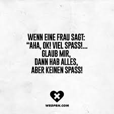 Wenn Eine Frau Sagt Aha Ok Viel Spass Glaub Mir Dann Hab Alles Aber Keinen Spass Visual Statements Lustige Spruche Shakespeare Zitate Lustige Zitate