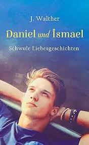 Daniel und Ismael: Schwule Liebesgeschichten (German Edition)