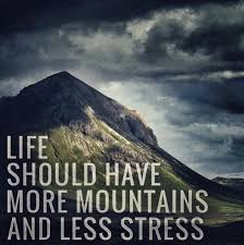 Life Should Have More Mountains And Less Stress Hiking Quotes Outdoor Quotes View Quotes