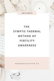 The Sympto Thermal Method Of Fertility Awareness Is A