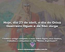 .(el día 23 de abril, comprobada documentalmente), se acuerda de celebrar esta última, considerando que el mes de abril era actividades para celebrar el día del libro. Hoje Dia 23 De Abril E Dia Do Orixa Guerreiro Ogum E De Sao Jorge