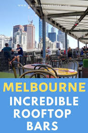Melbourne S Best Rooftop Bars Earth S Attractions Travel Guides By Locals Travel Itineraries Travel Tips And More Best Rooftop Bars Melbourne Bars Rooftop Bar