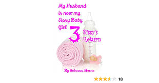 I personally thing this is one of those situations where fantasy is a whole lot more fun than reality, but i'm willing to give it a shot for you, whether you actually want it or not. My Husband Is Now My Sissy Baby Girl 3 Sissy S Return English Edition Ebook Sterne Rebecca Amazon De Kindle Store