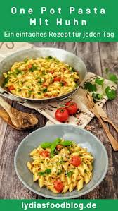 One Pot Pasta Mit Huhn Lydiasfoodblog Rezept Einfache Gerichte Huhnchenrezepte Gerichte Mit Nudeln