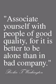 Better To Be Alone Than In Bad Company Words Quotable Quotes Words Of Wisdom