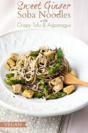 Sweet Ginger Soba Noodles Crispy Tofu Asparagus Produce On Parade Crispy Tofu Vegetarian Recipes Tofu