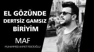 El Gozunde Dertsiz Gamsiz Biriyim Muhammed Ahmet Fescioglu Youtube