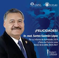 Felicidades Dr. med. Santos Guzmán López por su Informe de Actividades 2024  y Toma de Protesta como Rector de la UANL para el periodo 2024 -...