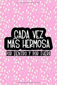 I was much more selfish before but now i think about what kind of role model ill be. Cada Vez Mas Hermosa Por Dentro Y Por Fuera Spanish Edition Gift Journal For Mom Wife Sister Or Girlfriend With Quote In Spanish On Cover Meaning Getting More Beautiful Inside And Out