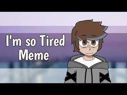 I M So Tired Meme Youtube Anime boy tired 112720 gifs. youtube