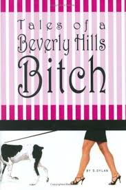 Tales of a Beverly Hills Bitch: D. Dylan (AKA Maria Belknap):  9780615146935: Amazon.com: Books