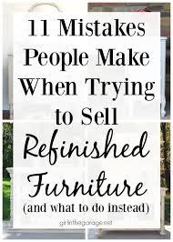 With furniture refurbishing near me service, these precious and expensive furniture pieces can be restored and preserved for ages. 11 Mistakes People Make When Trying To Sell Refinished Furniture Girl In The Garage