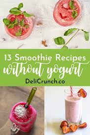 13 Smoothie Recipes Without Yogurt To Refresh You This Summer Smoothie Without Yogurt Yogurt Free Smoothies Free Smoothie Recipes