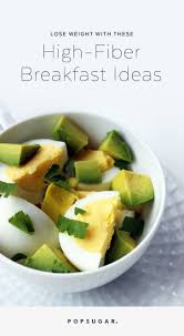 There are many simple ways to add whole grains to your meals. High Fiber Breakfasts For Weight Loss Popsugar Fitness