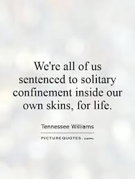 Picturequotes Com Criminal Minds Quotes Solitary Confinement Life Quotes