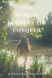 It cannot be taken from you, not by angels or by demons, heaven or hell. Travel And Motivational Quotes The World Is Yours To Conquer Let S Travel Together Conquer The World Quotes Inspirational Quotes Encouragement World
