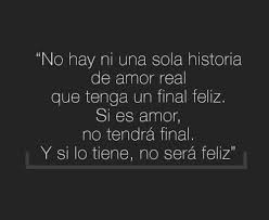 No Hay Ni Una Sola Historia De Amor Real Que Tenga Un Final Feliz Si Es Amor No Tendra Final Y Si Lo Frases De Inspiracion Frases De Palabras Frases Bonitas