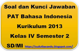 Soal Dan Kunci Jawaban Pat Bahasa Indonesia Kelas Iv Semester 2 Sd Mi Sudut Baca