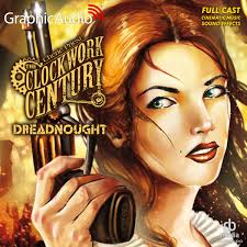 Clockwork Century 2: Dreadnought [Dramatized Adaptation]