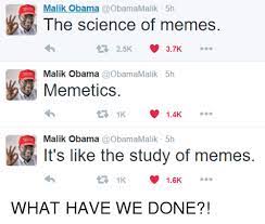Malik Obama Obama Malik 5h The Science Of Memes 25k 37k T Malik Obama Obama Malik 5h Memetics 14k Malik Obama A Obama Malik 5h It S Like The Study Of Memes 16k