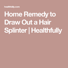 Home Remedy To Draw Out A Hair Splinter Healthfully Home Remedies Remedies Natural Remedies