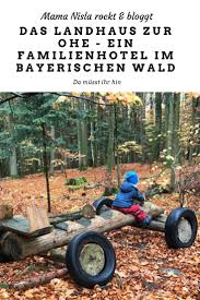 Familienurlaub Im Bayerischen Wald Das Landhaus Zur Ohe Ein Traum Familien Urlaub Familienurlaub Urlaub