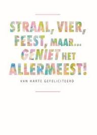 Verjaardagskaart Vrouw Party Decorations Kaart Met De Tekst Straal Vier Feest Maar Geniet Het Allermeest Verjaardagsgedichten Verjaardag Verjaardagscitaten