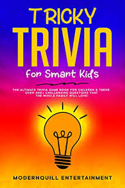 Community contributor can you beat your friends at this quiz? Tricky Trivia For Smart Kids The Ultimate Trivia Game Book For Children Teens Over 400 Challenging Questions That The Whole Family Will Love Kindle Edition By Entertainment Modernquill Humor
