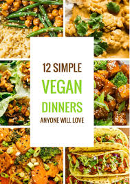 12 Simple Vegan Dinners Anyone Will Love Vegan Dinner Recipes Vegan Dinner Recipes Easy Vegan Dinners