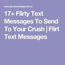 17 Flirty Text Messages To Send To Your Crush Flirt Text Messages Flirtwithagirlovertext Flirty Text Messages Flirty Texts Flirt Text Messages